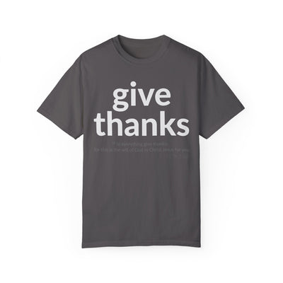 GIVE THANKS! Inspirational Verses T-shirt (1 Thessalonians 5:18)  Unisex Garment-Dyed T-shirt,  Scripture Shirt, Faithful Gift
