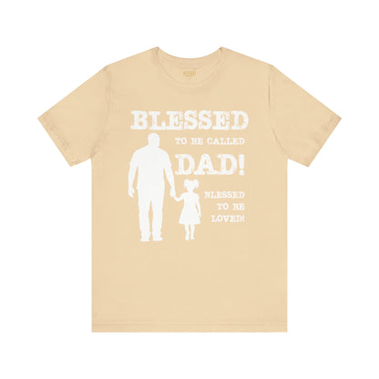 Blessed To Be Called Dad | Father's Day Unisex Tee | Black Father & Daughter | Gift for Dad, Christian Apparel, Family Shirt, Dad's Love Quote Tee